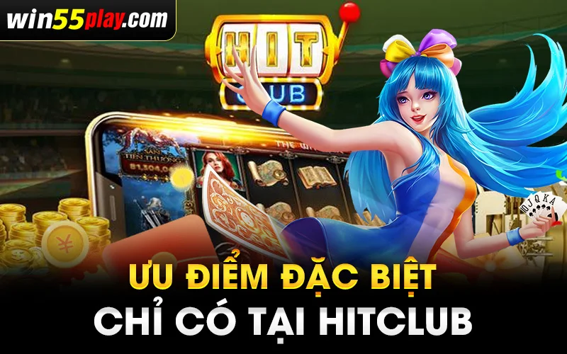 Ưu điểm đặc biệt chỉ có tại Hitclub