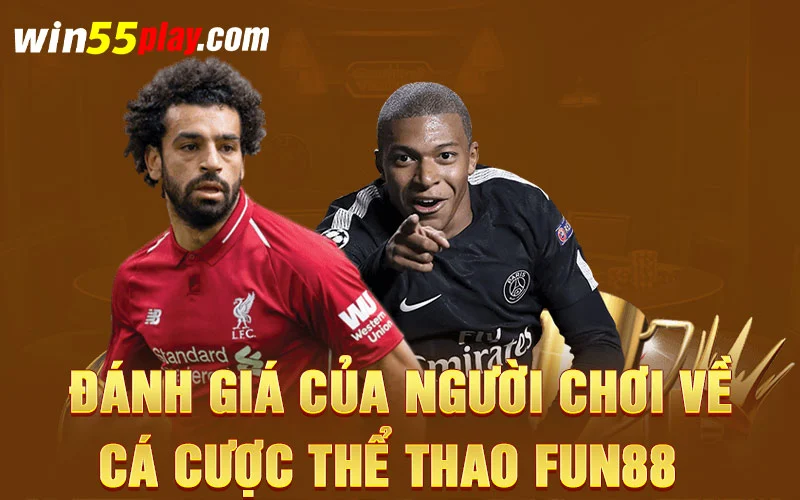 Đánh giá của người chơi về cá cược thể thao Fun88