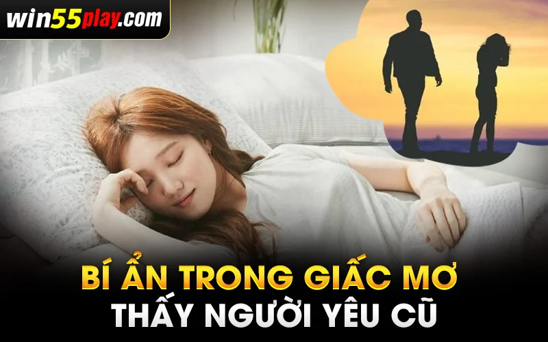 Giải mã điều bí ẩn trong giấc mơ thấy người yêu cũ