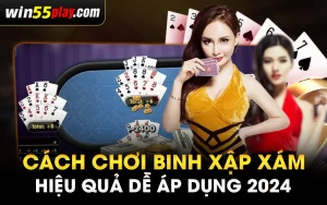 Cách chơi binh xập xám hiệu quả dễ áp dụng 2024