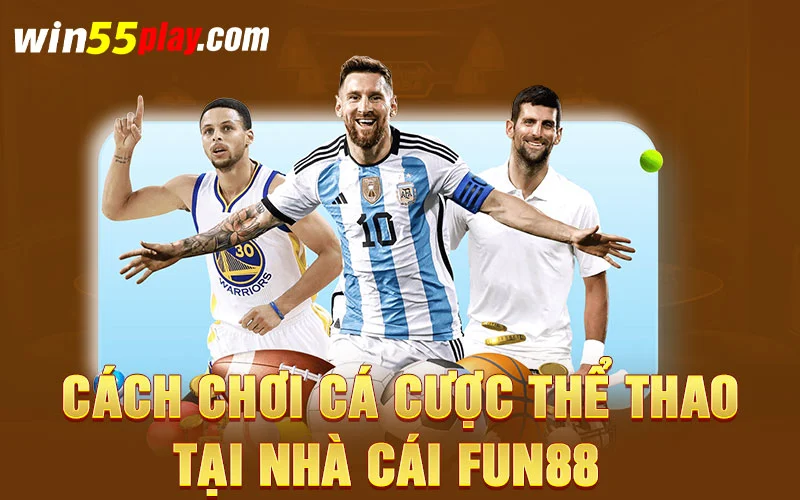 cách chơi cá cược thể thao tại nhà cái Fun88