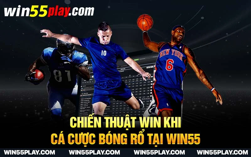 Chiến thuật WIN khi cá cược bóng rổ tại WIN55