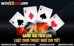 Game bài tiến lên – Luật chơi và thuật ngữ cần nắm