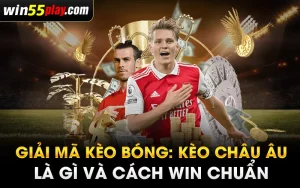 Giải mã kèo bóng: Kèo Châu Âu là gì và cách WIN chuẩn Giải mã kèo bóng: Kèo Châu Âu là gì và cách WIN chuẩn