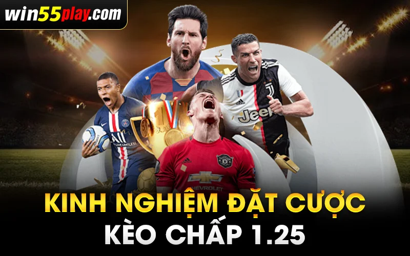 Kinh nghiệm đặt cược Kèo chấp 1.25