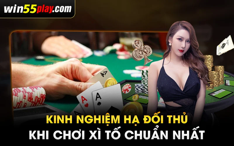 Kinh nghiệm hạ đối thủ khi chơi Xì tố chuẩn nhất