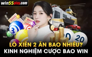 Lô xiên 2 ăn bao nhiêu? Kinh nghiệm cược bao WIN