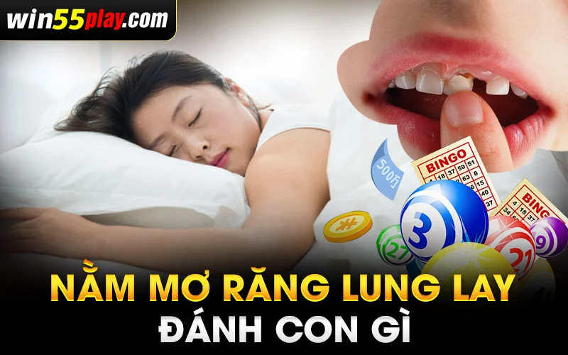 Nằm mơ răng lung lay đánh con gì để cho may mắn?