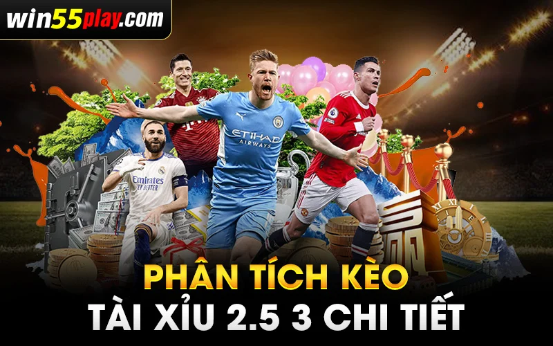 Phân tích kèo tài xỉu 2.5 3 chi tiết