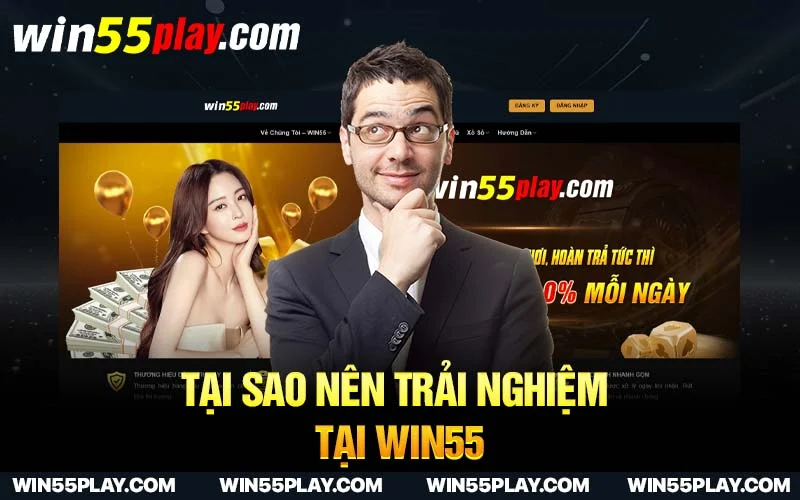 Tại sao nên trải nghiệm tại Win55