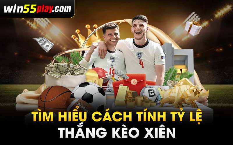 Tìm hiểu cách tính tỷ lệ thắng kèo xiên