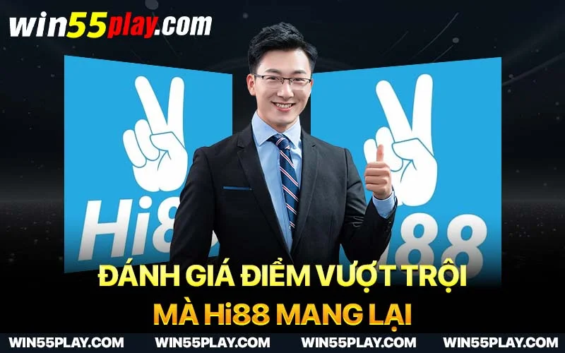 Đánh giá điểm vượt trội mà Hi88 mang lại