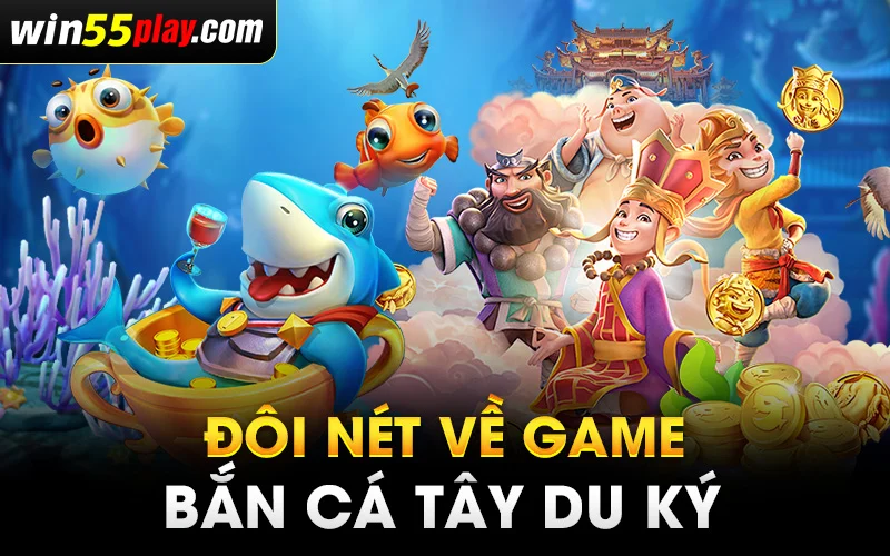 đôi nét về game bắn cá Tây Du Ký