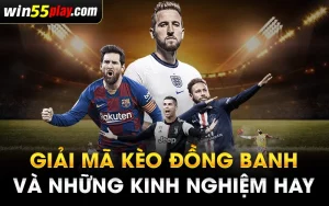 Giải mã kèo đồng banh và những kinh nghiệm hay