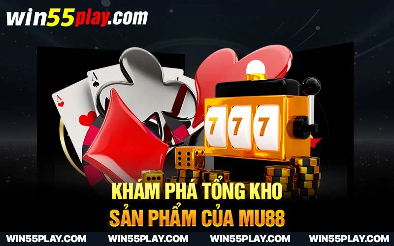 Khám phá tổng kho sản phẩm của Mu88