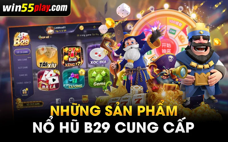 Tổng hợp những sản phẩm Nổ Hũ B29 cung cấp