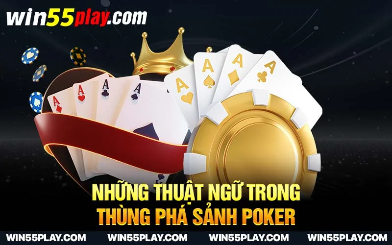 Những thuật ngữ trong thùng phá sảnh Poker