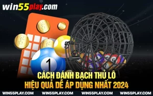 Cách đánh bạch thủ lô hiệu quả dễ áp dụng nhất 2024