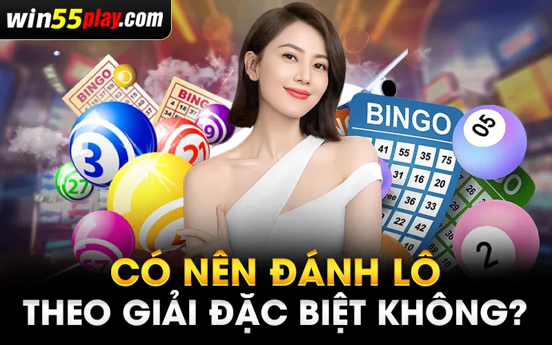 Có nên đánh lô theo giải đặc biệt không?