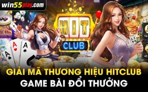 Giải Mã Thương Hiệu Hitclub Game Bài Đổi Thưởng