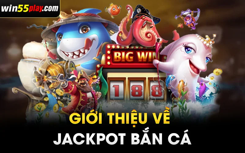 Giới thiệu về Jackpot bắn cá