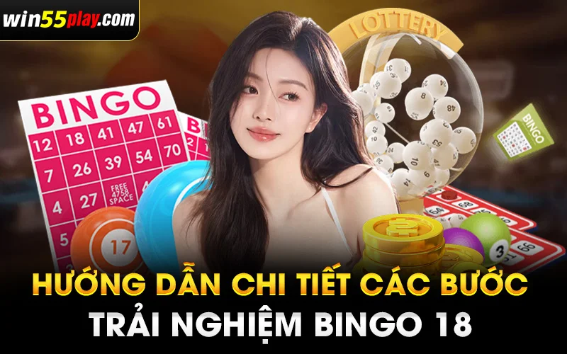 Hướng dẫn chi tiết các bước trải nghiệm bingo 18