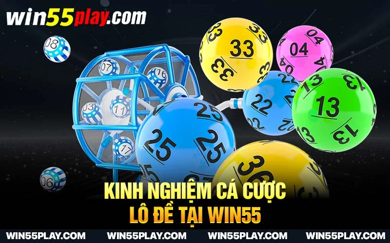 Kinh nghiệm cá cược lô đề tại WIN55