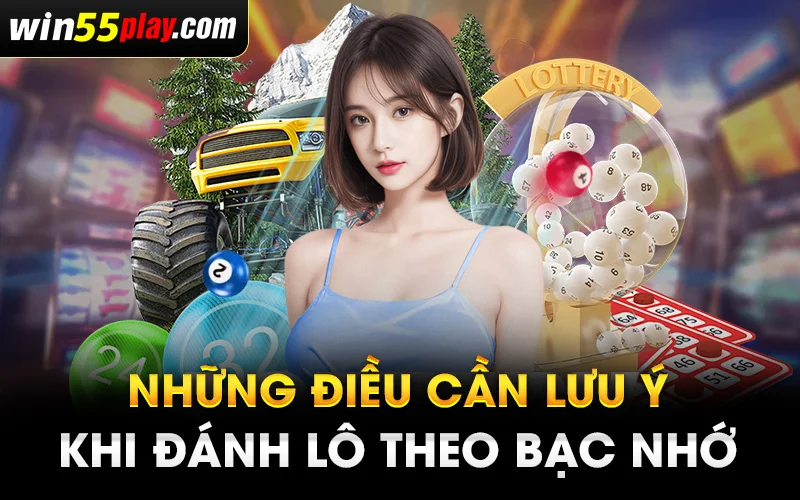 Những điều cần lưu ý khi đánh lô theo bạc nhớ