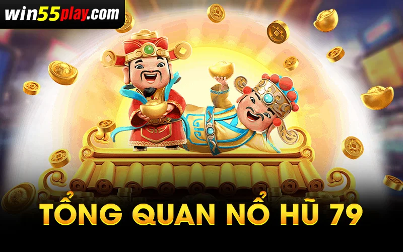 Tổng quan Nổ Hũ 79